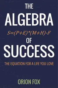 The Algebra of Success: The Equation for a Life you Love