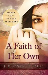 A Faith of Her Own : Women of the Old Testament