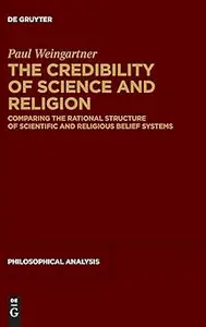 The Credibility of Science and Religion: Comparing the Rational Structure of Scientific and Religious Belief Systems