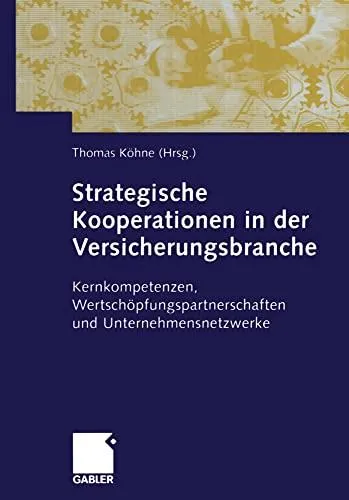 Strategische Kooperationen in der Versicherungsbranche: Kernkompetenzen, Wertschöpfungspartnerschaften und Unternehmensnetzwerk