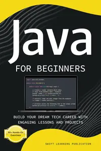 Java for Beginners: Build Your Dream Tech Career with Engaging Lessons and Projects