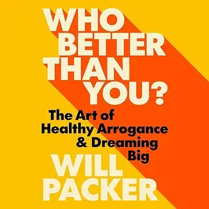 Who Better Than You?: The Art of Healthy Arrogance & Dreaming Big [Audiobook]