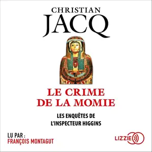 Christian Jacq, "Les enquêtes de l'inspecteur Higgins, tome 1 : Le crime de la momie"