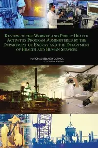 Review of the Worker and Public Health Activities Program Administered by the Department of Energy and the Department of Health