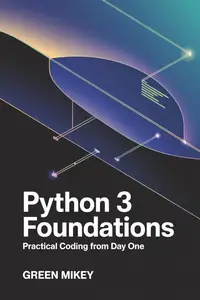 Python 3 Foundations: Practical Coding from Day One