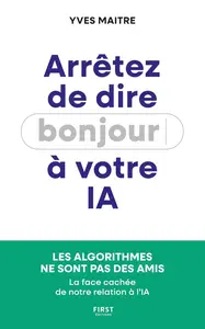 Yves Maitre, "Arrêtez de dire bonjour à votre IA ! : La face cachée de notre relation à l'IA"
