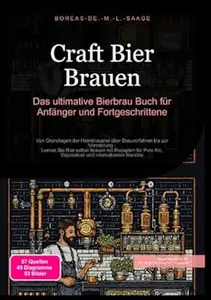 Craft Bier Brauen: Das ultimative Bierbrau Buch für Anfänger und Fortgeschrittene