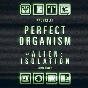 The Perfect Organism: An Alien: Isolation Companion [Audiobook]