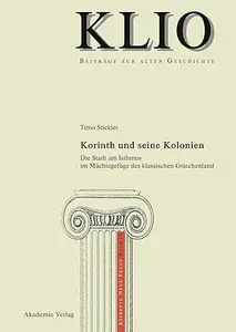 Korinth und seine Kolonien: Die Stadt am Isthmus im Mächtegefüge des klassischen Griechenland