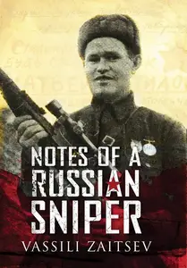 Notes of a Russian Sniper: Vassili Zaitsev and the Battle of Stalingrad