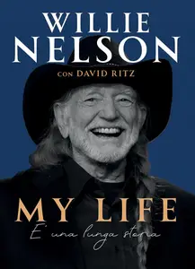 Willie Nelson, David Ritz - My life. È una lunga storia