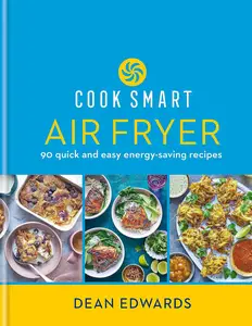 Cook Smart: Air Fryer: 90 quick and easy energy-saving recipes