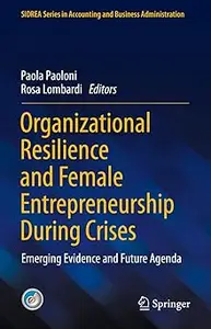 Organizational Resilience and Female Entrepreneurship During Crises: Emerging Evidence and Future Agenda