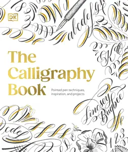 The Calligraphy Book: Pointed Pen Techniques, Inspiration, and Projects