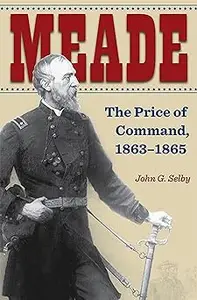 Meade: The Price of Command, 1863–1865