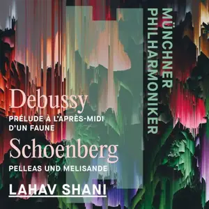 Münchner Philharmoniker & Lahav Shani - Debussy: L'après-midi d'un faune & Schoenberg: Pelleas und Melisande (2026)