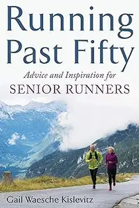 Running Past Fifty: Advice and Inspiration for Senior Runners (Repost)