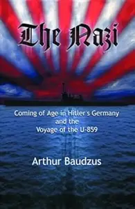 The Nazi: Coming of Age in Hitler's Germany and the Voyage of the U-859