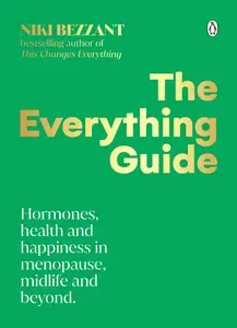 The Everything Guide: Hormones, health and happiness in menopause, midlife and beyond