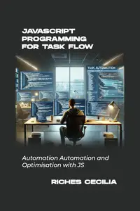 JavaScript Programming For Task Flow : Automation Automation and Optimisation with JS