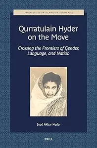 Qurratulain Hyder on the Move: Crossing the Frontiers of Gender, Language, and Nation