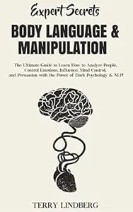 Expert Secrets – Body Language & Manipulation: The Ultimate Guide to Learn How to Analyze People, Control Emotions