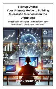 Startup Online: Your Ultimate Guide to Building Successful Businesses in the Digital Age