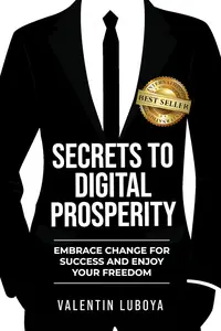 Secrets to Digital Prosperity: Embrace Change for Success and Enjoy Your Freedom