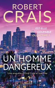 Robert Crais, "Une enquête d'Elvis Cole et Joe Pike: Un homme dangereux"