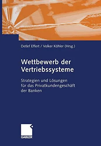Wettbewerb der Vertriebssysteme: Strategien und Lösungen für das Privatkundengeschäft der Banken