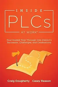 Inside PLCs at Work®: Your Guided Tour Through One District's Successes, Challenges, and Celebrations