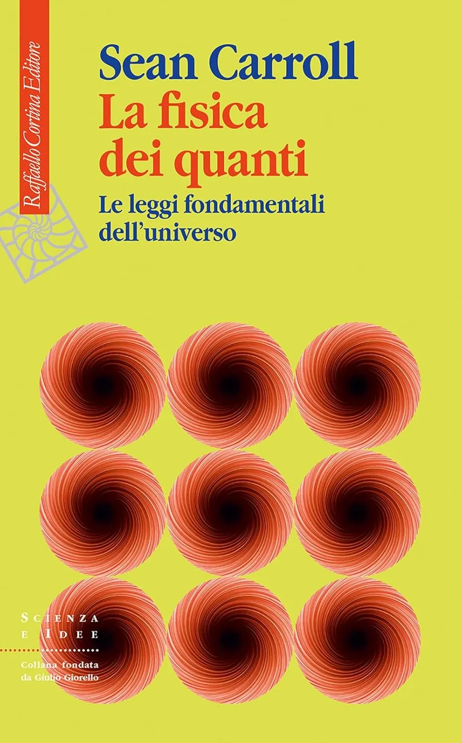 Sean Carroll - La fisica dei quanti. Le leggi fondamentali dell'universo