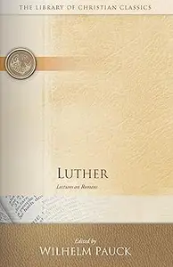 Luther: Lectures on Romans (The Library of Christian Classics)