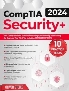 CompTIA Security+ Exam: Your Comprehensive Guide to Mastering Cybersecurity and Passing the Exam on Your First Try