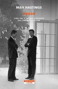 Abisso. Cuba 1962. Il mondo a un passo dal conflitto nucleare - Max Hastings