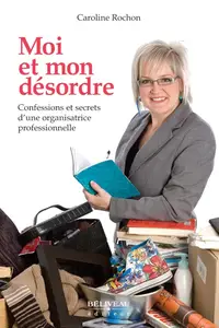 Caroline Rochon, "Moi et mon désordre"