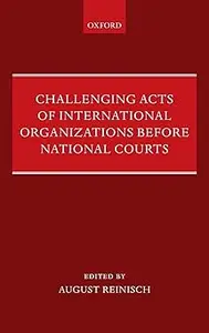 Challenging Acts of International Organizations Before National Courts