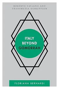 Italy Beyond Gomorrah: Roberto Saviano and Transmedia Disruption