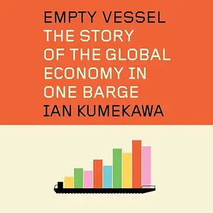 Empty Vessel: The Story of the Global Economy in One Barge [Audiobook]