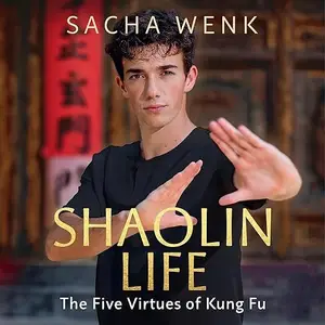 Shaolin Life: How the Five Virtues of Kung Fu Can Help you Achieve your Goals [Audiobook]