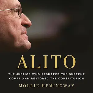 Alito: The Justice Who Reshaped the Supreme Court and Restored the Constitution [Audiobook]