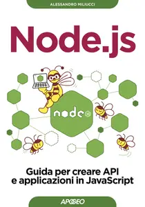 Alessandro Miliucci - Node.js. Guida per creare API e applicazioni in JavaScript