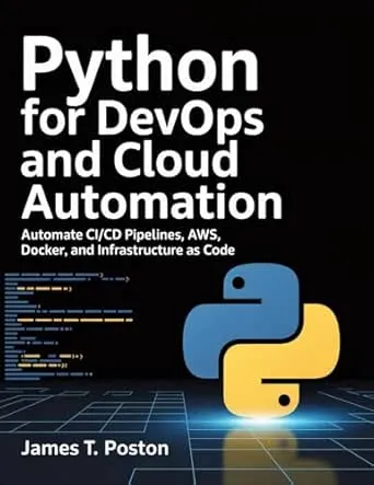 Python for DevOps and cloud automation : Automate CI/CD Pipelines, AWS, Docker, and Infrastructure as Code