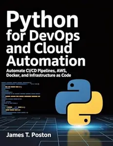 Python for DevOps and cloud automation : Automate CI/CD Pipelines, AWS, Docker, and Infrastructure as Code