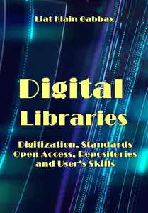 "Digital Libraries:  Digitization, Standards, Open Access, Repositories and User’s Skills" ed. by Liat Klain Gabbay