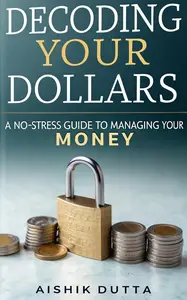 Decoding Your Dollars: A No-Stress Guide to Managing Your Money