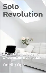 Solo Revolution : A Guide to Thriving in One-Person Businesses