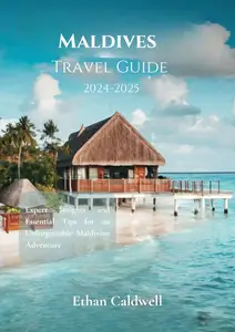 Maldives Travel Guide 2024-2025: Expert Insights and Essential Tips for an Unforgettable Maldivian Adventure
