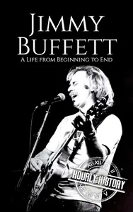 Jimmy Buffett: A Life from Beginning to End