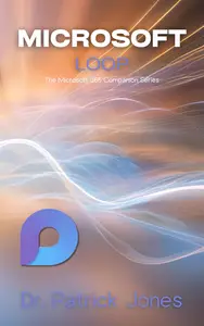 Microsoft Loop: The Microsoft 365 Companion Series